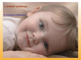 L’enfant continua… A criança continuou... 