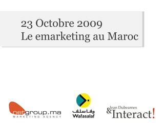 23 Octobre 2009 Le emarketing au Maroc 