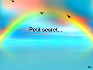Petit secret...
 
