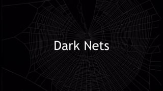 Dark Nets
 