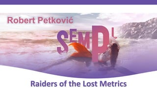 Robert Petković – Riders of the lost metricsRaiders of the Lost Metrics
Robert Petković
 