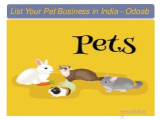 List Your Pet Business in India - Odoab
www.odoab.co
m
 