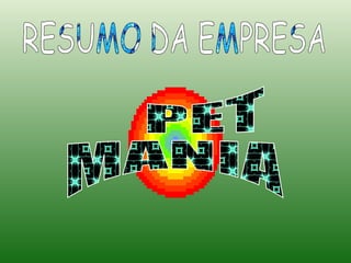 RESUMO DA EMPRESA RESUMO DA EMPRESA PET  MANIA 