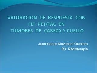 Juan Carlos Mazabuel Quintero
R3 Radioterapia

 
