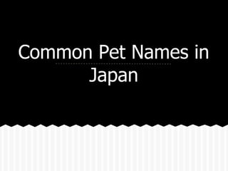 Common Pet Names in
      Japan
 