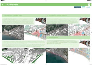 4				PETONE WEST
2
22
7
2
6
2
22
7
2
6
2
22
7
2
6
3		 PETONE WEST GATEWAY AREA 4		 HUTT ROAD + PETONE STATION
5		 THE ESPLANADE
2
22
7
2
6
The Petone West Gateway Area is a significant area in a number of ways. It is the historical location of
both the Te Tatau o te Po and Pito One villages as well as the current Te Puni Urupa and is strategically
located at the western ‘entrance’ to Petone. However perhaps in contrast to both this cultural importance
and strategic location, the area is characterised by a poor public open space structure and relatively low-
grade ‘big-box’ retail. Plan Change 29 has had limited success in delivering the intended vibrant ‘mixed
use’ precinct envisaged by the District Plan. The proposed P2G Link will increase development opportunity.
The utilitarian character of Hutt Rd detracts from the gateway experience entering Petone while the
connections between Jackson Street and Petone Station are poor. The station environment itself is in need
of improvement. This initiative proposes a comprehensive streetscape upgrade that may allow for new
roading in conjunction with the CVL and including planting, surface treatment, street furniture and local
improvements to building frontages. The initiative also outlines enhancements to the Petone station and
proposes a new ‘station square’, associated development and connections to Jackson St.
This initiative provides a high-quality waterfront boulevard with improved pedestrian amenity in
conjunction future roading changes as part of the CVL project. The initiative recommends creating three
character sections along The Esplanade - a formal urban waterfront in the centre, and softer ecological
edges at Honiana Te Puni, and Hikoikoi reserves.
The initiative includes the retention of character housing within a ‘Central Spatial Frame’, with some
intensification to either side to redefine the street frontage and townscape of this area.
The initiative proposes the introduction of a new street network, block structure and open spaces to create stronger connections to and within
the area and a more coherent urban form. Such a plan requires partnership and ‘buy-in’ from land owners and operators in the area. The location
of new infrastructure projects reinforces Petone West’s important strategic location.
Proposed stage 1: ‘Better Mega-Centre’ with optimised vehicle access and parking. Proposed stage 2: New streets and smaller blocks supporting
intensified development and access. This stage would include investment in high-quality public open space (including an improved setting for
the urupa). Enhanced connections between Jackson Street and The Esplanade. Diversified uses include retention of light industry.
2
22
Petone Spatial Plan_Community Consultation Boards_24 Jan 2017_A0.indd 4 24/01/2017 2:41:39 PM
 