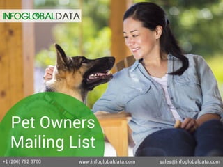 Pet Owners
Mailing List
+1 (206) 792 3760 www.infoglobaldata.com sales@infoglobaldata.com
 