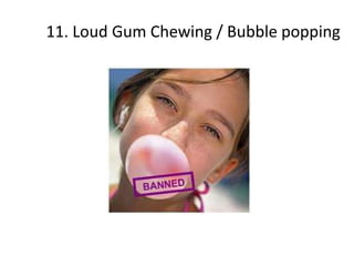 11. Loud Gum Chewing / Bubble popping