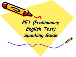 PET (Preliminary English Test) Speaking Guide 