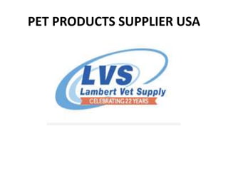 PET PRODUCTS SUPPLIER USA
 
