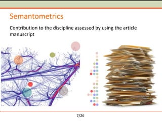 7/26
Semantometrics
Contribution to the discipline assessed by using the article
manuscript
 