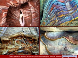 É que a composição geológica de arenito colorido da região propicia “pinturas” naturais como estas ... 