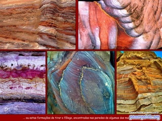 ... ou estas formações de tirar o fôlego, encontradas nas paredes de algumas das montanhas. 