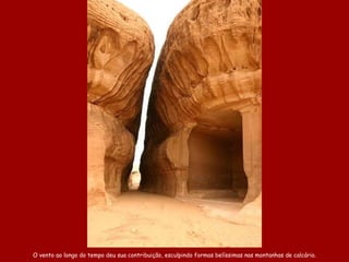 O vento ao longo do tempo deu sua contribuição, esculpindo formas belíssimas nas montanhas de calcário. 