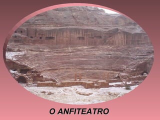 O ANFITEATRO
 