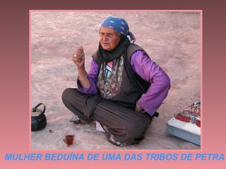 MULHER BEDUÍNA DE UMA DAS TRIBOS DE PETRA
 