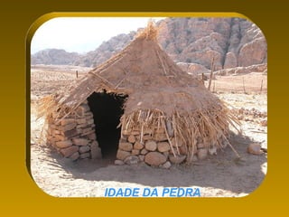 IDADE DA PEDRA
 