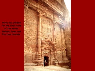 Petra was utilized for the final scene of the movies Indiana Jones and The Last Crusade  