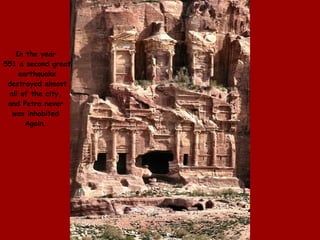 In the year  551 a second great earthquake destroyed almost all of the city,  and Petra never  was inhabited  Again.  