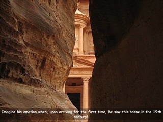 Imagine his emotion when, upon arriving for the first time, he saw this scene in the 19th century!  