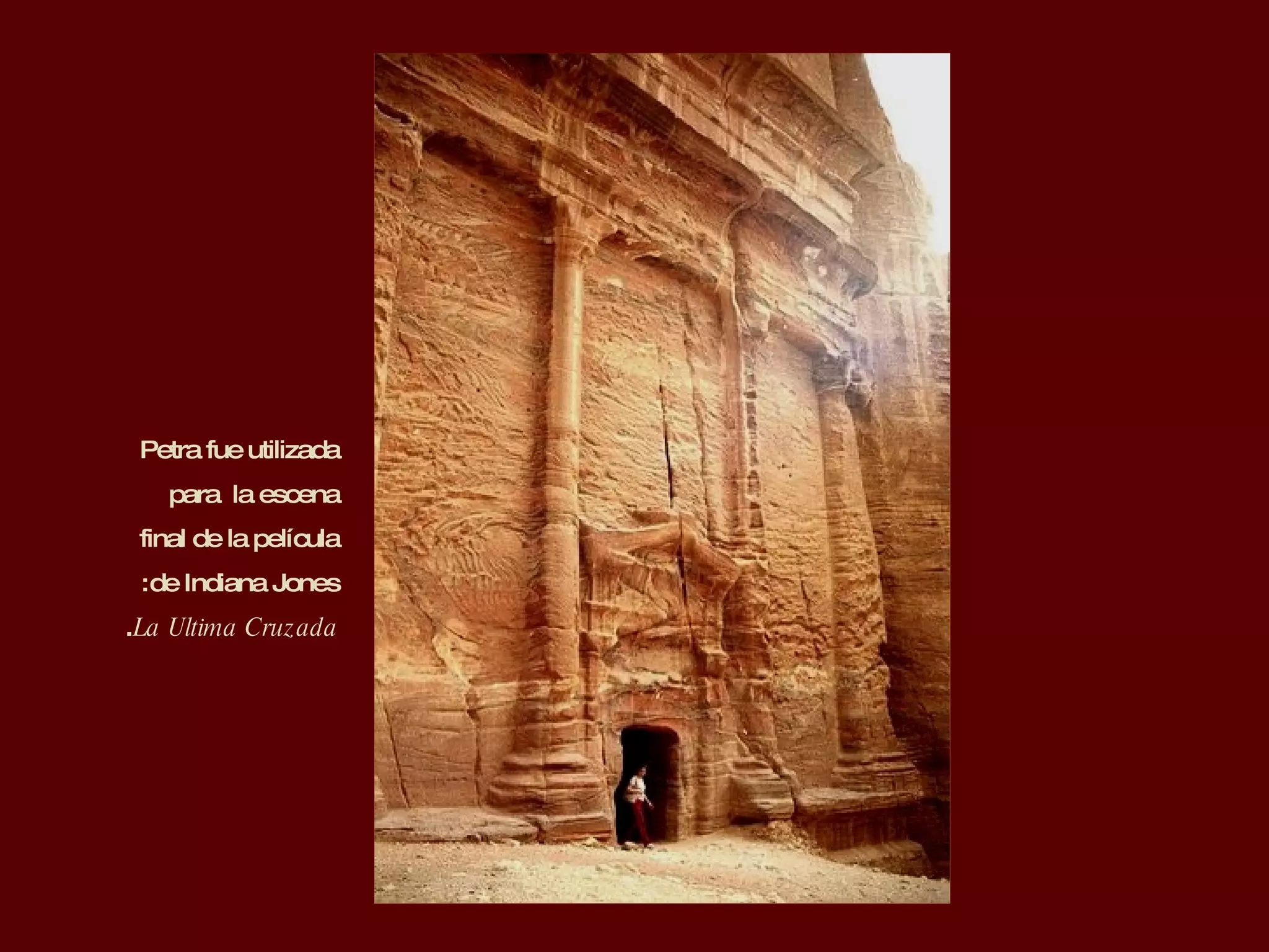 Petra fue utilizada para  la escena final de la película de Indiana Jones: La Ultima Cruzada . 