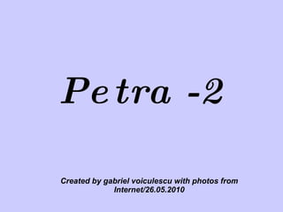 Petra -2 Created by gabriel voiculescu with photos from Internet/26.05.2010 