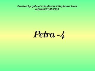 Petra -4 Created by gabriel voiculescu with photos from Internet/31.05.2010 