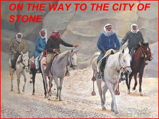 ON THE WAY TO THE CITY OF STONE