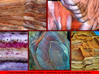 O estas formaciones de quitar el aliento, encontradas en las paredes de algunas montañas. 