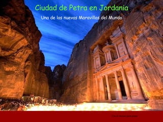 Ciudad de Petra en Jordania Una de las nuevas Maravillas del Mundo Use el mouse para pasar 