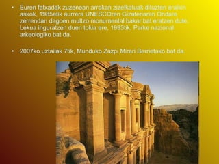 Euren fatxadak zuzenean arrokan zizelkatuak dituzten eraikin askok, 1985etik aurrera UNESCOren Gizateriaren Ondare zerrendan dagoen multzo monumental bakar bat eratzen dute. Lekua inguratzen duen tokia ere, 1993tik, Parke nazional arkeologiko bat da. 2007ko uztailak 7tik, Munduko Zazpi Mirari Berrietako bat da. 