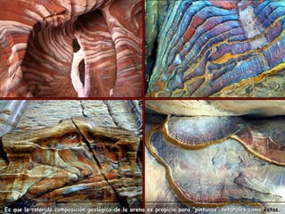 Es que la colorida composición geológica de la arena es propicia para “pinturas” naturales como éstas.
 