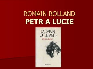 ROMAIN ROLLAND
PETR A LUCIE
 
