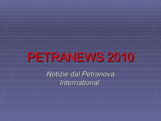 PETRANEWS 2010 Notizie dal Petranova International   