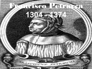 Francisco Petrarca
1304 - 1374
 