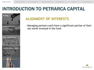 PETRARCA OVERVIEW

INVESTMENT PROCESS

IDEA GENERATION

PORTFOLIO CONSTRUCTION

RISK MANAGEMENT

SUMMARY

FUND INFORMATION

INTRODUCTION TO PETRARCA CAPITAL
Strategy

ALIGNMENT OF INTERESTS
Managing Partners

Investment Process

Portfolio Characteristics

Alignment of Interests

Page #

net worth invested in the fund

 