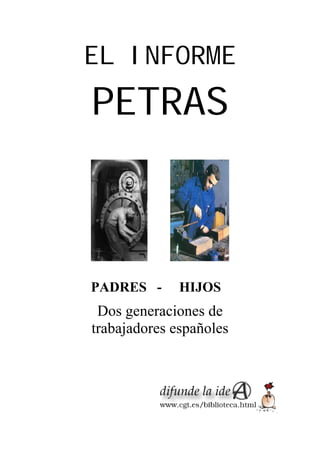EL INFORME
PETRAS



PADRES -      HIJOS
 Dos generaciones de
trabajadores españoles
 