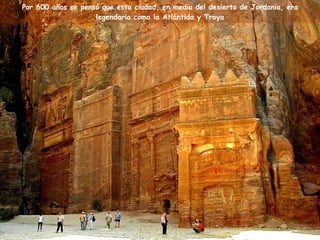 Por 600 años se pensó que esta ciudad, en medio del desierto de Jordania, era legendaria como la Atlántida y Troya 
