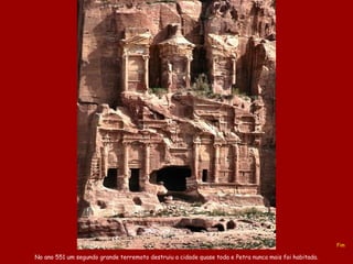 No ano  551 um  segundo grande  terremoto destruiu a cidade quase  toda e  Petra n unca   mais foi habitada. Fim 