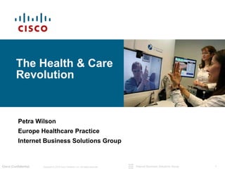 The Health & Care Revolution  Petra Wilson Europe Healthcare Practice Internet Business Solutions Group 