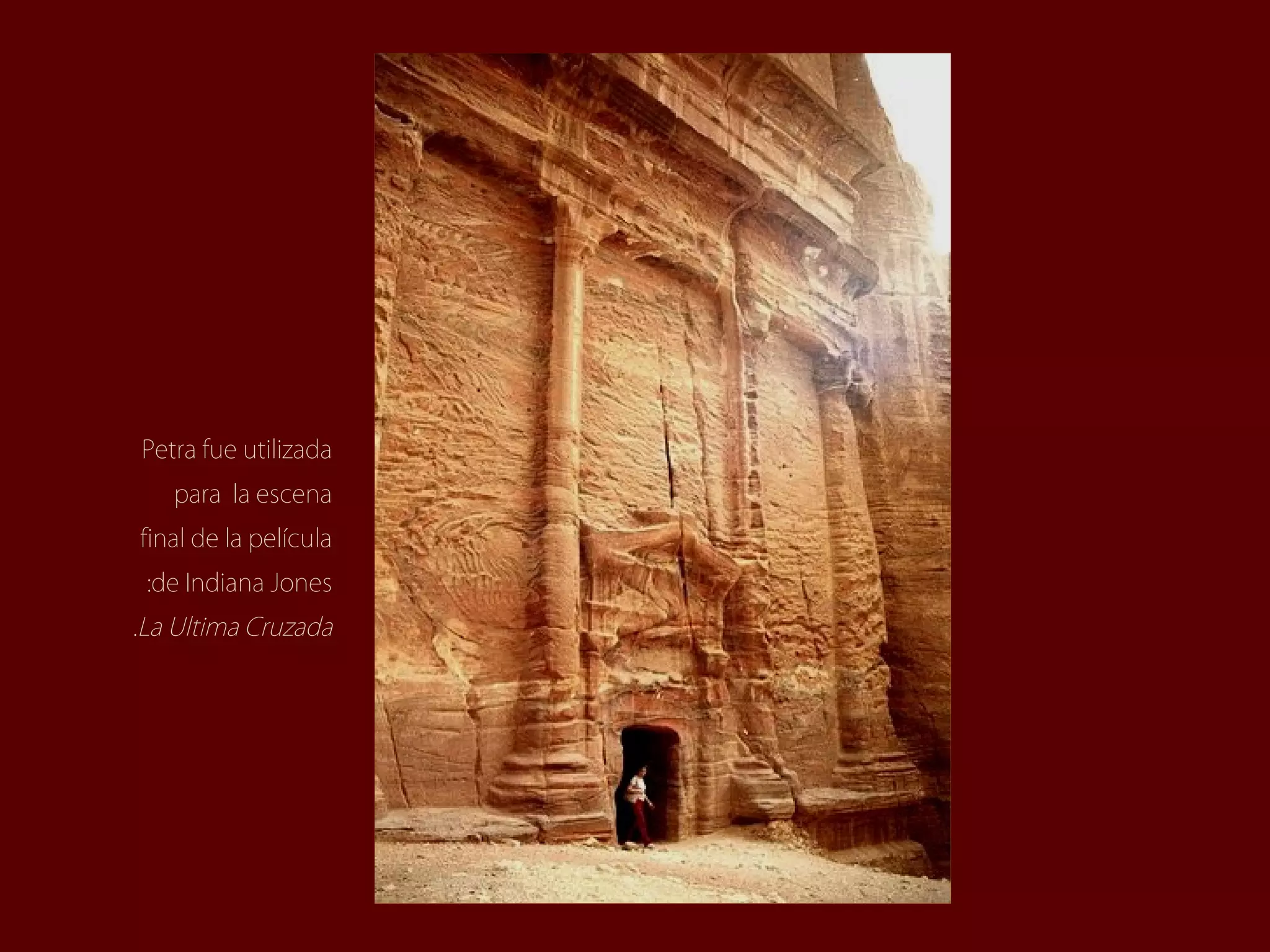 Petra fue utilizada
   para la escena
final de la película
 :de Indiana Jones
.La Ultima Cruzada
 