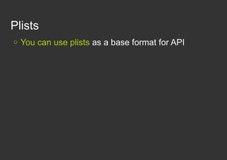 Plists
   You can use plists as a base format for API
 