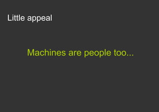 Little appeal



     Machines are people too...
 