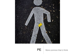 PE More common that U think
 