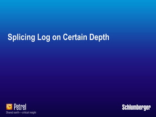 Schlumberger-Public
Splicing Log on Certain Depth
 
