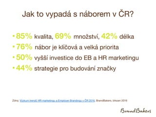 Jak to vypadá s náborem v ČR?
•85% kvalita, 69% množství, 42% délka
•76% nábor je klíčová a velká priorita
•50% vyšší inve...