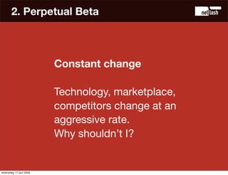 2. Perpetual Beta



                        Constant change

                        Technology, marketplace,
           ...
