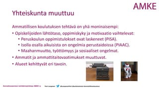 Ammattiosaamisen kehittämisyhdistys AMKE ry Petri Lempinen @LempinenPetri @amketoimisto #ammatillinenkoulutus
Yhteiskunta ...