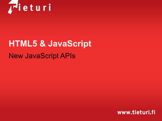 HTML5 & JavaScript
New JavaScript APIs
 