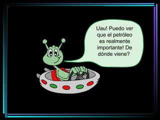 Uau! Puedo ver que el petróleo es realmente importante!  De dónde viene?   